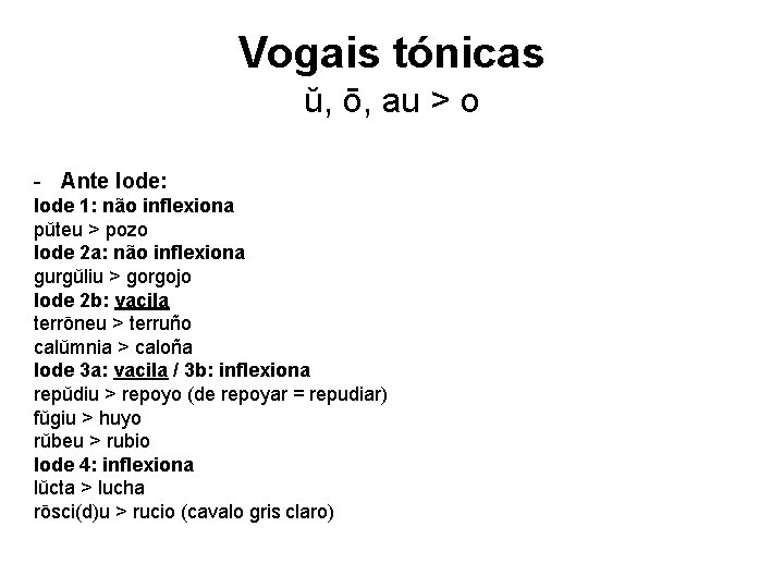 Vogais tónicas ŭ, ō, au > o - Ante Iode: Iode 1: não inflexiona Vogais tónicas ŭ, ō, au > o - Ante Iode: Iode 1: não inflexiona