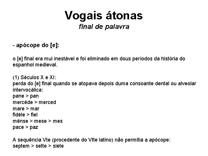 Vogais átonas final de palavra - apócope do [e]: o [e] final era mui