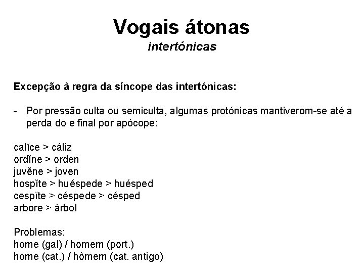 Vogais átonas intertónicas Excepção à regra da síncope das intertónicas: - Por pressão culta