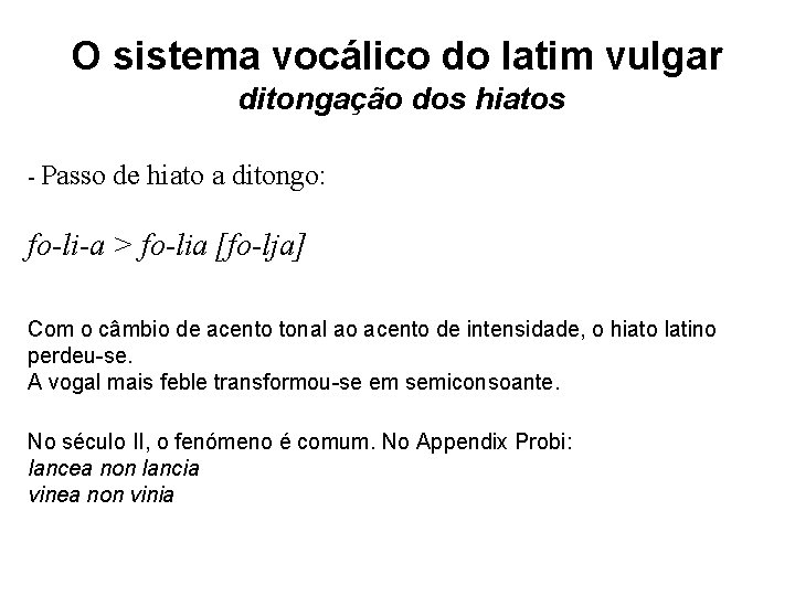 O sistema vocálico do latim vulgar ditongação dos hiatos - Passo de hiato a