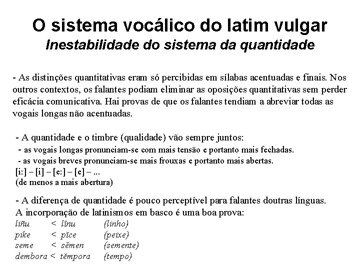 O sistema vocálico do latim vulgar Inestabilidade do sistema da quantidade - As distinções