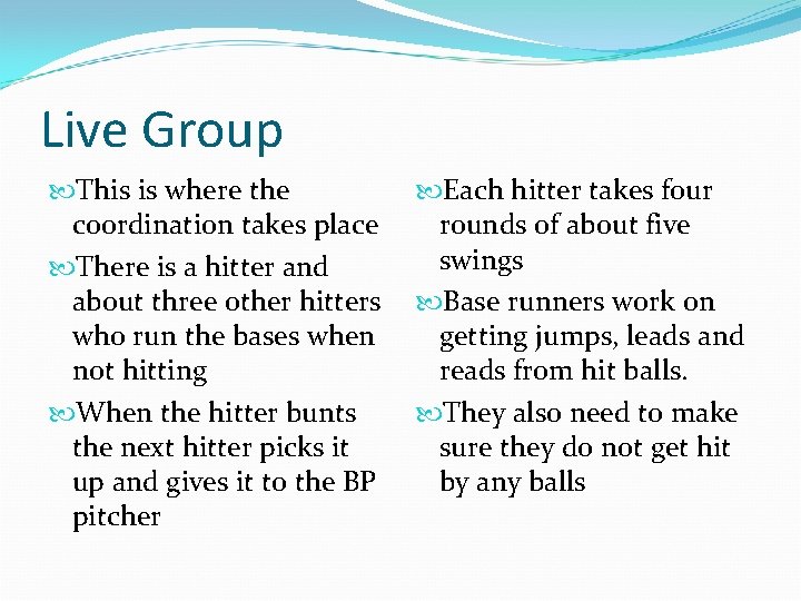 Live Group This is where the coordination takes place There is a hitter and