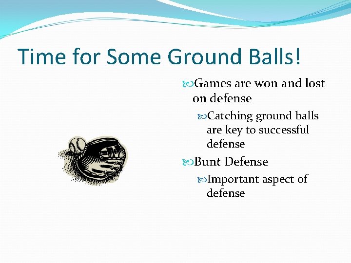 Time for Some Ground Balls! Games are won and lost on defense Catching ground