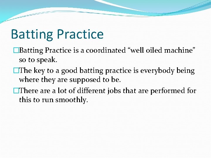 Batting Practice �Batting Practice is a coordinated “well oiled machine” so to speak. �The