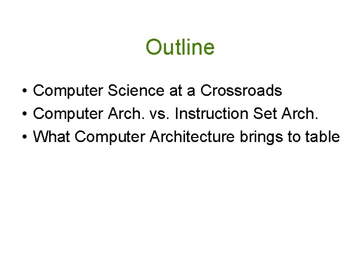 Outline • Computer Science at a Crossroads • Computer Arch. vs. Instruction Set Arch.