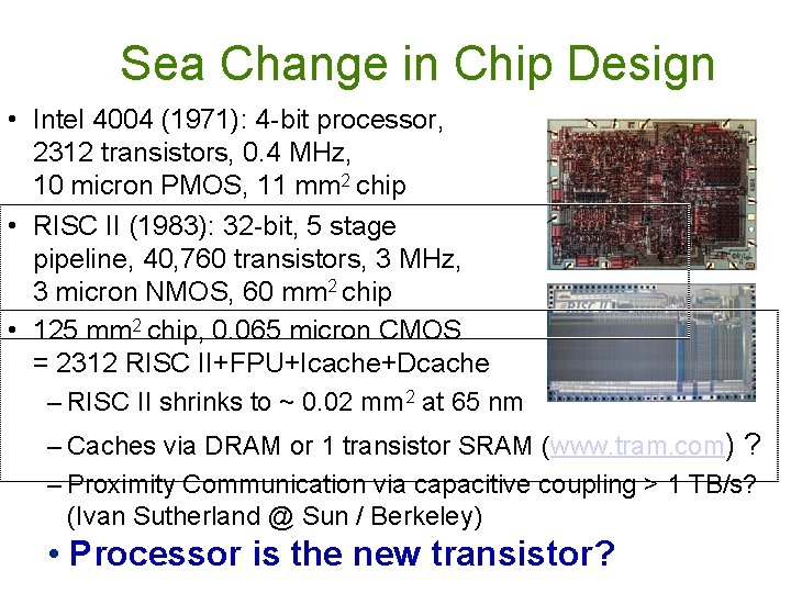 Sea Change in Chip Design • Intel 4004 (1971): 4 -bit processor, 2312 transistors,