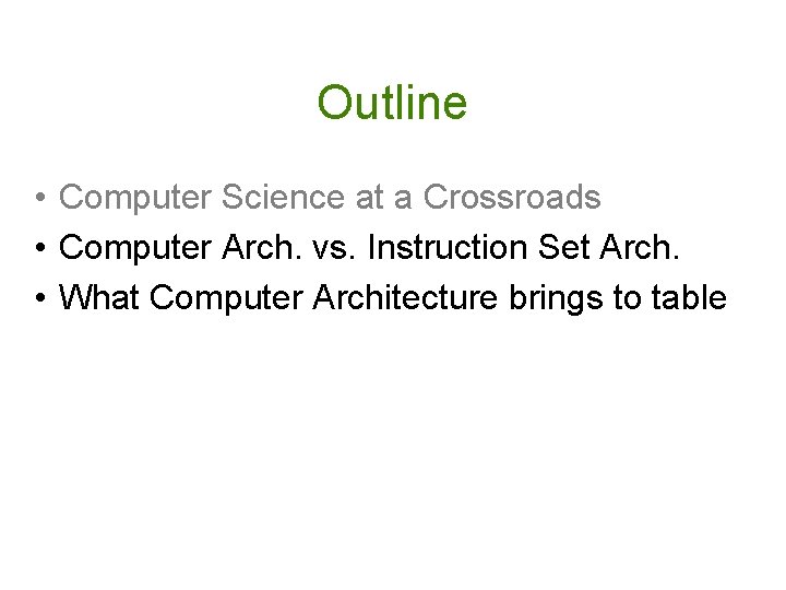 Outline • Computer Science at a Crossroads • Computer Arch. vs. Instruction Set Arch.