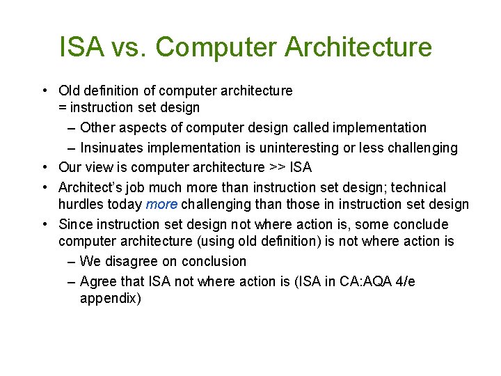 ISA vs. Computer Architecture • Old definition of computer architecture = instruction set design