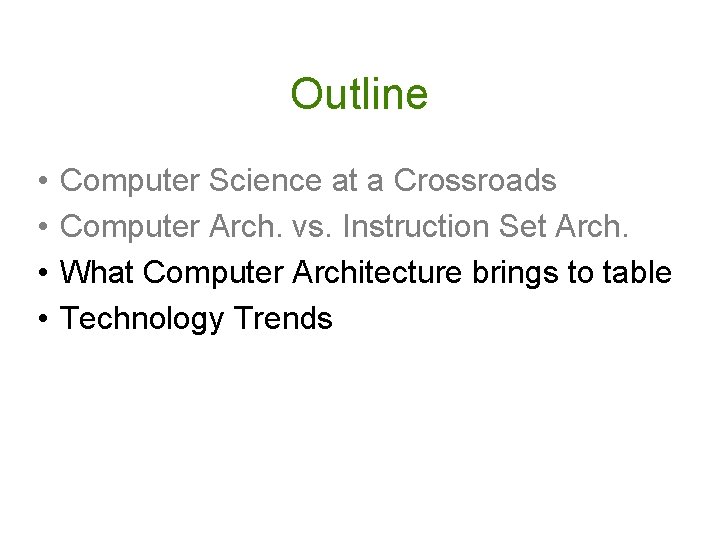 Outline • • Computer Science at a Crossroads Computer Arch. vs. Instruction Set Arch.