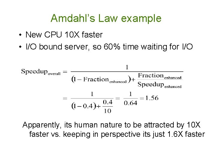 Amdahl’s Law example • New CPU 10 X faster • I/O bound server, so