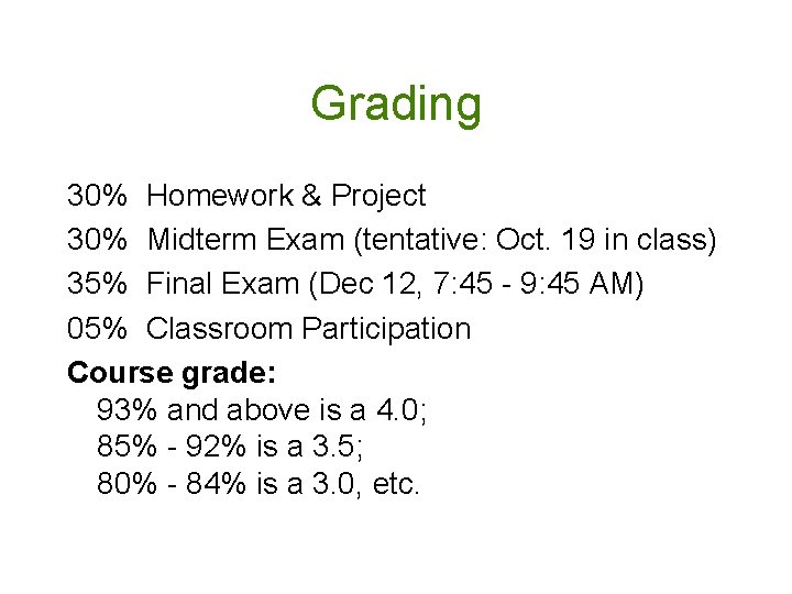 Grading 30% Homework & Project 30% Midterm Exam (tentative: Oct. 19 in class) 35%