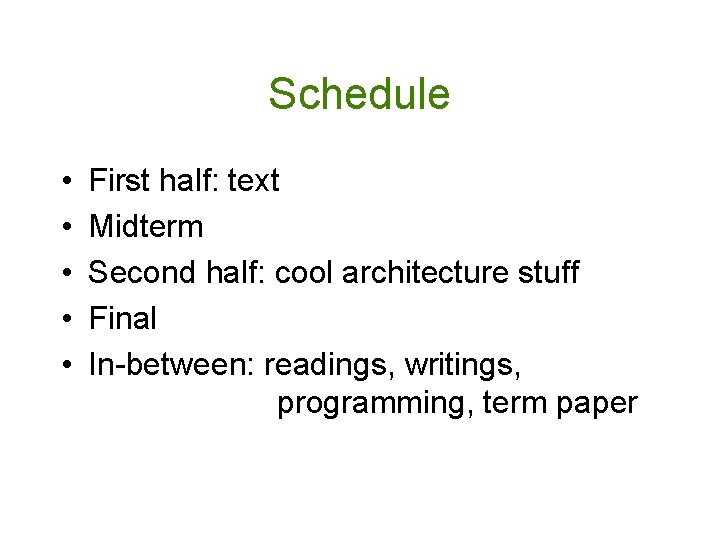 Schedule • • • First half: text Midterm Second half: cool architecture stuff Final