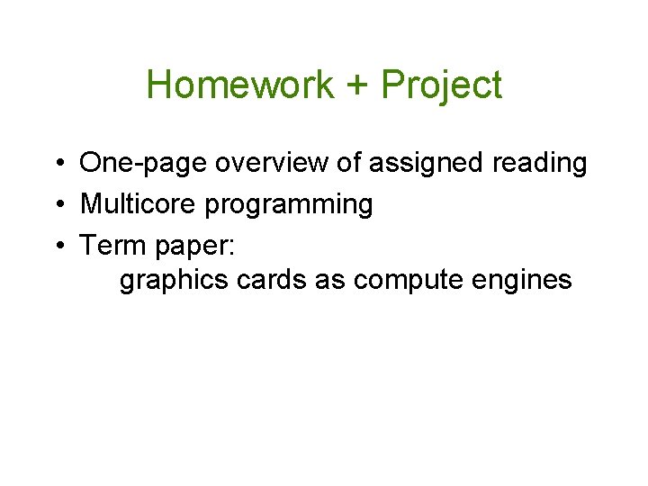 Homework + Project • One-page overview of assigned reading • Multicore programming • Term