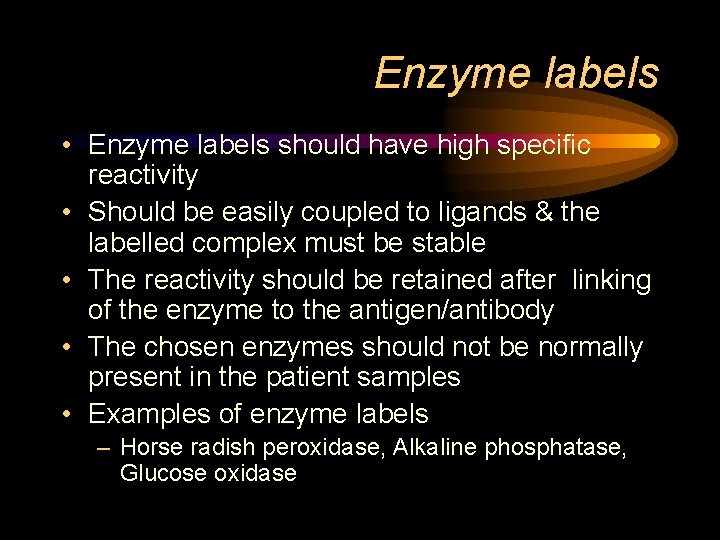 Enzyme labels • Enzyme labels should have high specific reactivity • Should be easily