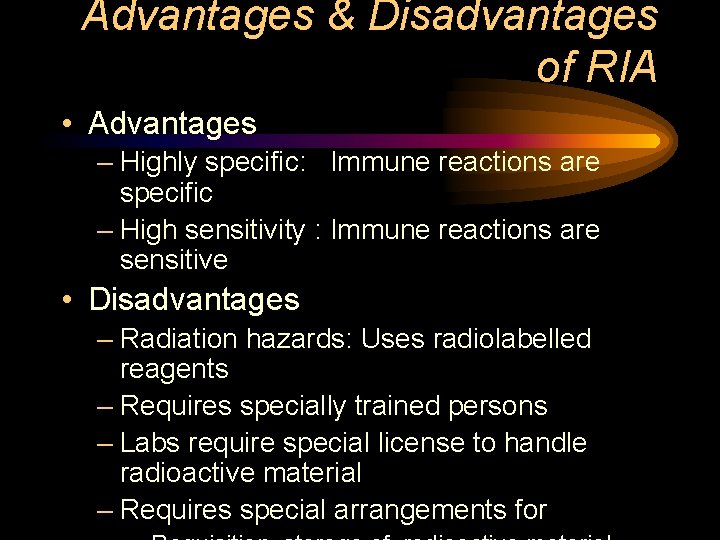 Advantages & Disadvantages of RIA • Advantages – Highly specific: Immune reactions are specific