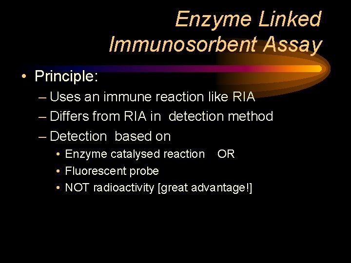 Enzyme Linked Immunosorbent Assay • Principle: – Uses an immune reaction like RIA –