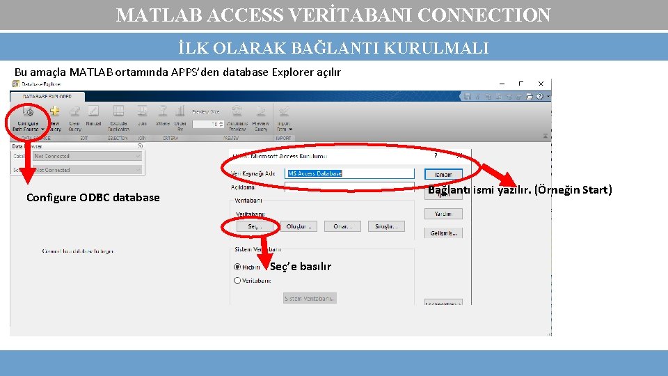 MATLAB ACCESS VERİTABANI CONNECTION İLK OLARAK BAĞLANTI KURULMALI Bu amaçla MATLAB ortamında APPS’den database