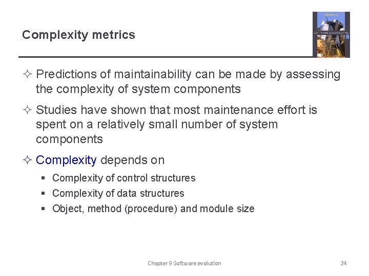 Complexity metrics ² Predictions of maintainability can be made by assessing the complexity of