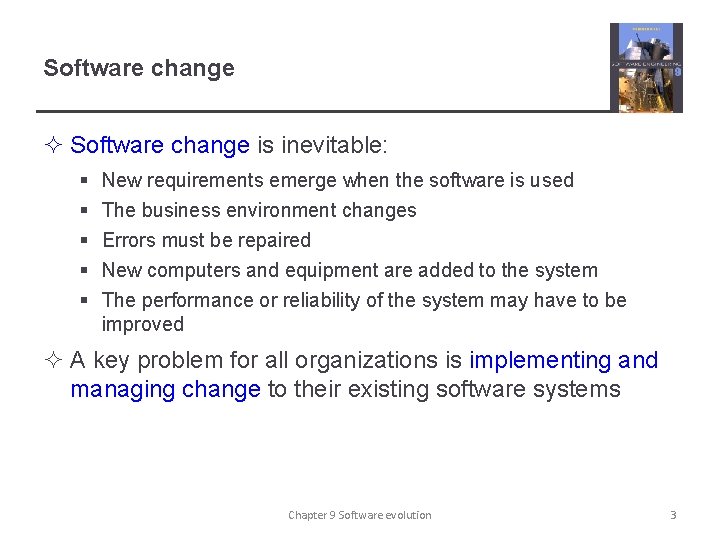 Software change ² Software change is inevitable: § § § New requirements emerge when