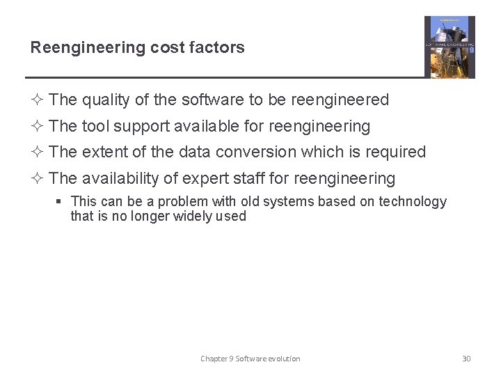 Reengineering cost factors ² The quality of the software to be reengineered ² The