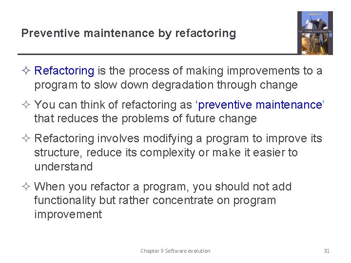 Preventive maintenance by refactoring ² Refactoring is the process of making improvements to a