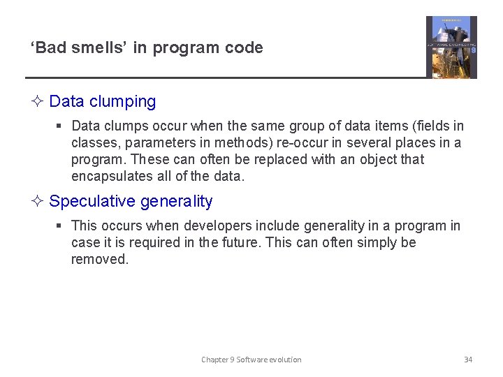 ‘Bad smells’ in program code ² Data clumping § Data clumps occur when the