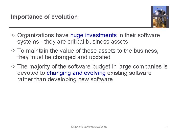 Importance of evolution ² Organizations have huge investments in their software systems - they