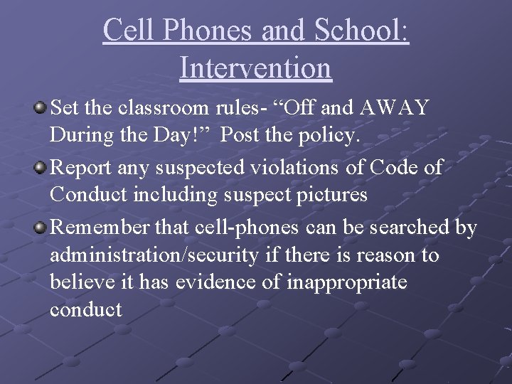 Cell Phones and School: Intervention Set the classroom rules- “Off and AWAY During the