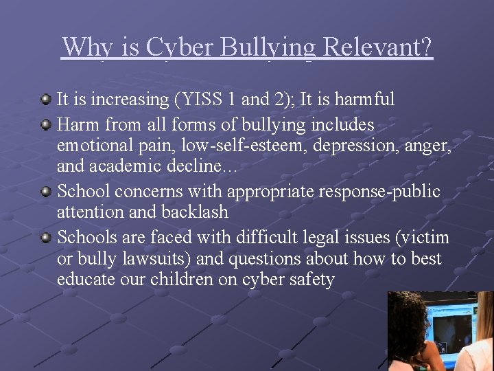 Why is Cyber Bullying Relevant? It is increasing (YISS 1 and 2); It is