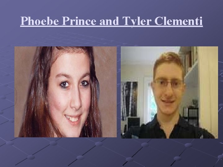 Phoebe Prince and Tyler Clementi 