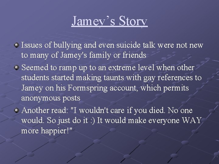 Jamey’s Story Issues of bullying and even suicide talk were not new to many