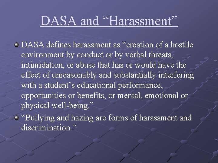 DASA and “Harassment” DASA defines harassment as “creation of a hostile environment by conduct