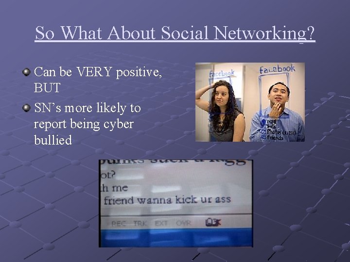 So What About Social Networking? Can be VERY positive, BUT SN’s more likely to