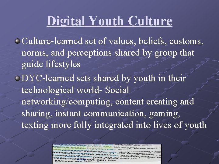 Digital Youth Culture-learned set of values, beliefs, customs, norms, and perceptions shared by group