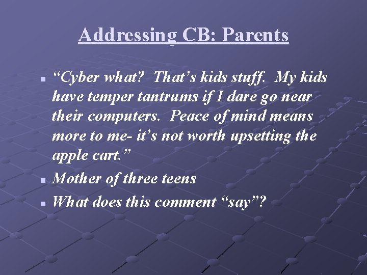 Addressing CB: Parents “Cyber what? That’s kids stuff. My kids have temper tantrums if