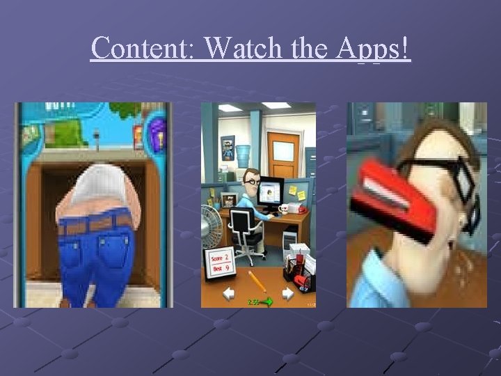 Content: Watch the Apps! 