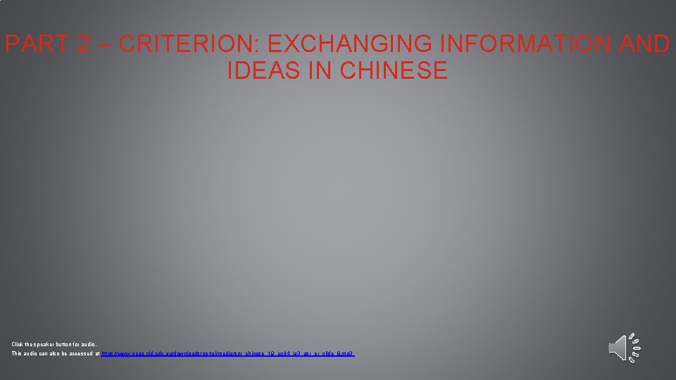 PART 2 – CRITERION: EXCHANGING INFORMATION AND IDEAS IN CHINESE Click the speaker button