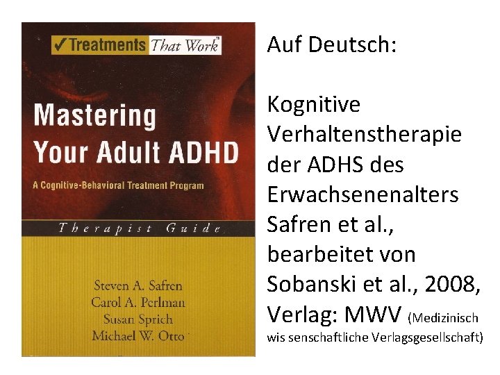 Auf Deutsch: Kognitive Verhaltenstherapie der ADHS des Erwachsenenalters Safren et al. , bearbeitet von