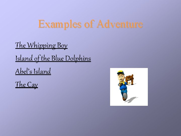 Examples of Adventure The Whipping Boy Island of the Blue Dolphins Abel’s Island The Examples of Adventure The Whipping Boy Island of the Blue Dolphins Abel’s Island The