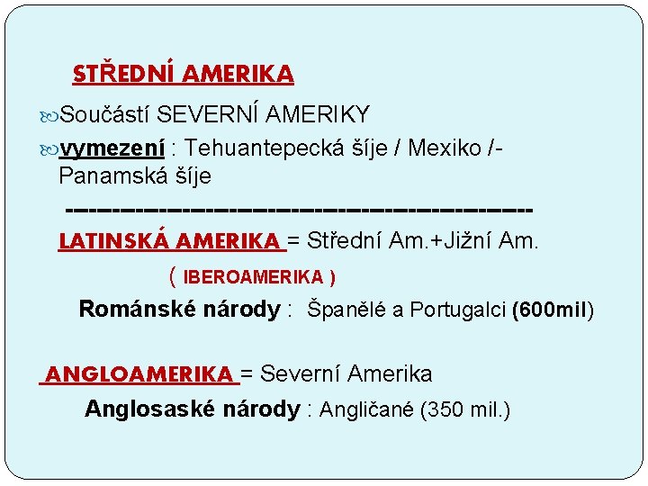 STŘEDNÍ AMERIKA Součástí SEVERNÍ AMERIKY vymezení : Tehuantepecká šíje / Mexiko /- Panamská šíje