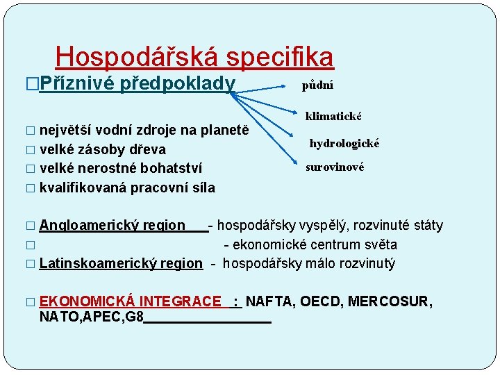 Hospodářská specifika �Příznivé předpoklady � největší vodní zdroje na planetě � velké zásoby dřeva