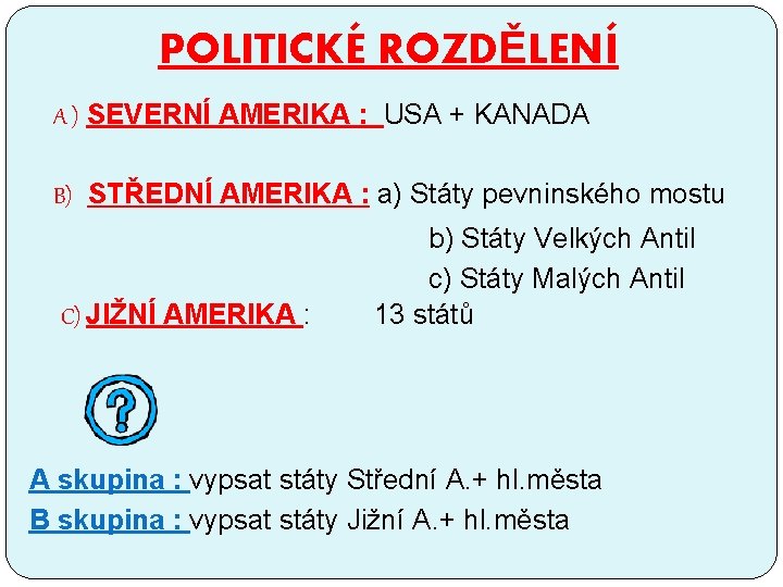 POLITICKÉ ROZDĚLENÍ A ) SEVERNÍ AMERIKA : USA + KANADA B) STŘEDNÍ AMERIKA :