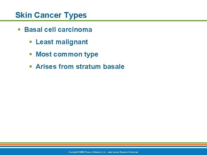 Skin Cancer Types § Basal cell carcinoma § Least malignant § Most common type