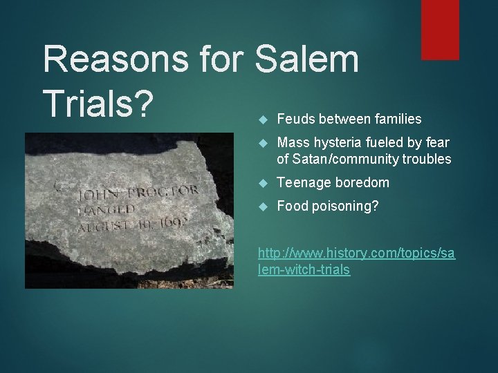 Reasons for Salem Trials? Feuds between families Mass hysteria fueled by fear of Satan/community