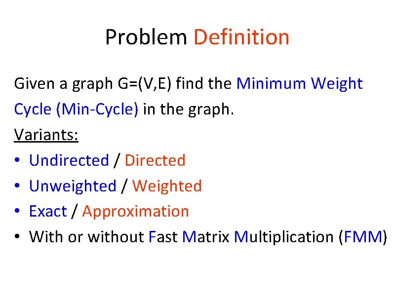 Problem Definition Given a graph G=(V, E) find the Minimum Weight Cycle (Min-Cycle) in