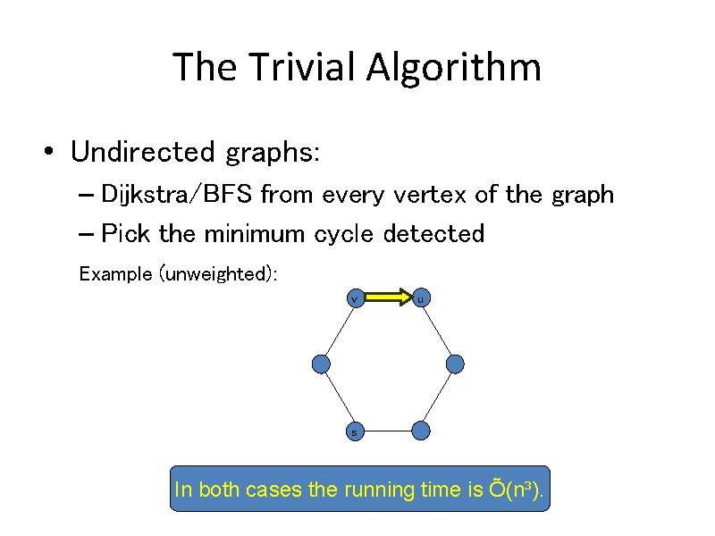 The Trivial Algorithm • Undirected graphs: – Dijkstra/BFS from every vertex of the graph