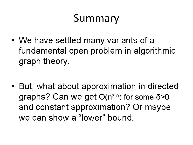 Summary • We have settled many variants of a fundamental open problem in algorithmic