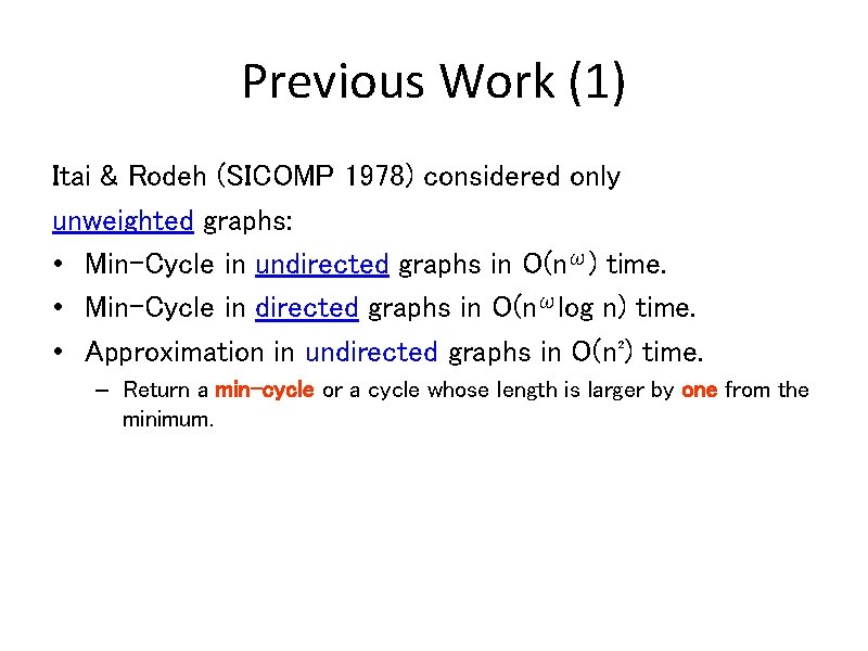 Previous Work (1) Itai & Rodeh (SICOMP 1978) considered only unweighted graphs: • Min-Cycle