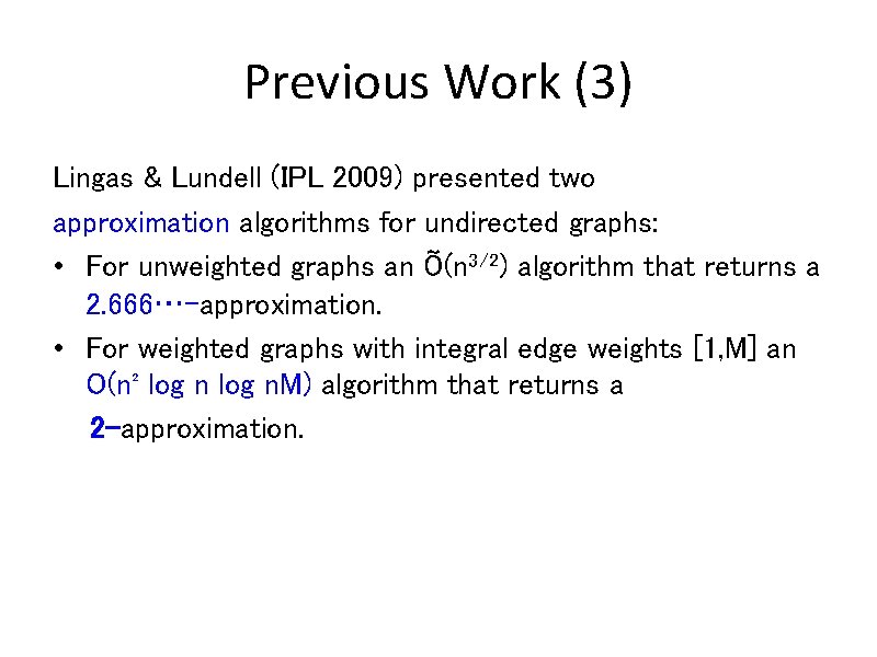 Previous Work (3) Lingas & Lundell (IPL 2009) presented two approximation algorithms for undirected
