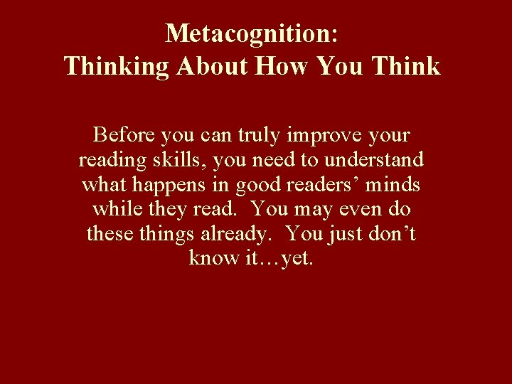 Metacognition: Thinking About How You Think Before you can truly improve your reading skills,